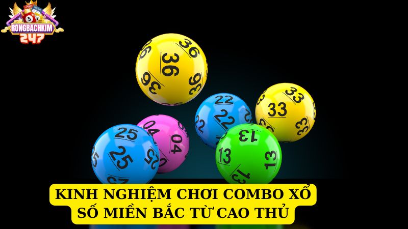 Kinh nghiệm soi cầu combo xổ số miền Bắc trúng lớn từ cao thủ