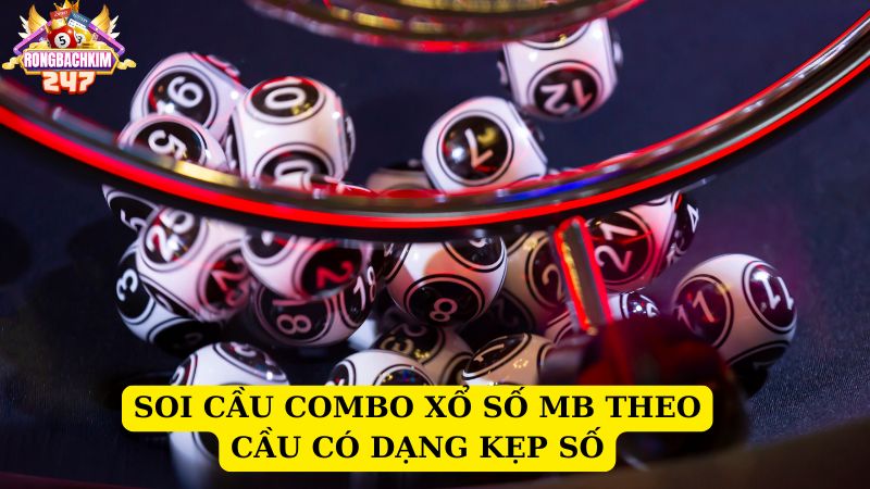 Kinh nghiệm soi cầu combo xổ số miền Bắc trúng lớn từ cao thủ