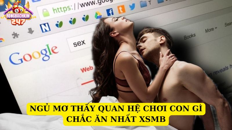 Ngủ mơ thấy quan hệ chơi con gì chắc ăn nhất XSMB?