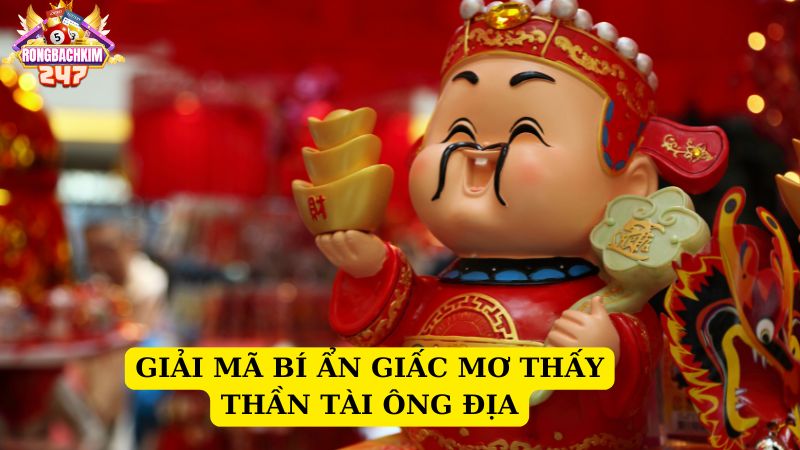 Giải mã bí ẩn giấc mơ thấy thần tài chơi lô gì chuẩn xác