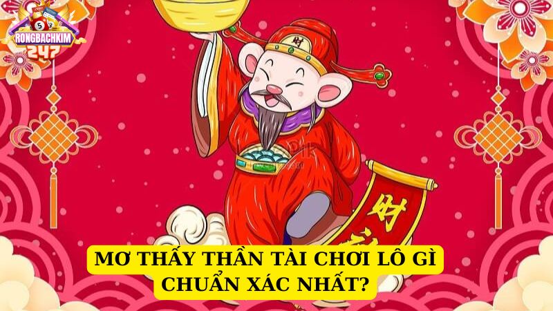 Giải mã bí ẩn giấc mơ thấy thần tài chơi lô gì chuẩn xác